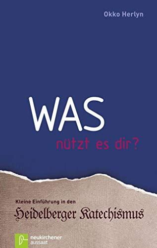 Was nützt es dir Kleine Einführung in den Heidelberger Katechismus