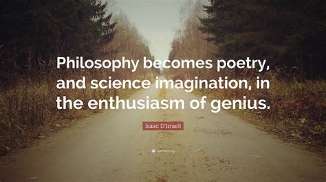 Isaac Disraeli Quote Philosophy Becomes Poetry And Science
