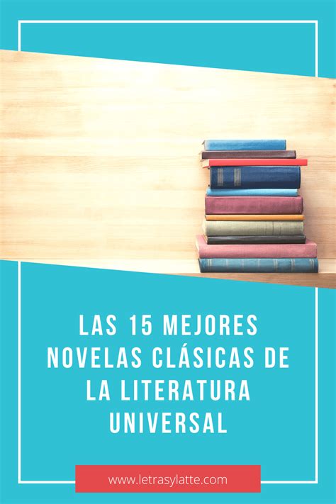 Las 15 Mejores Novelas Clásicas De La Literatura Universal Letras Y Latte