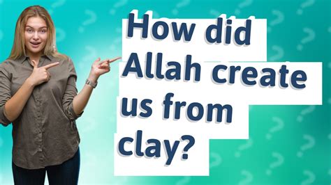 How Did Allah Create Us From Clay Youtube