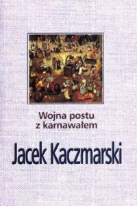 Wojna postu z karnawałem kaczmarski art pl