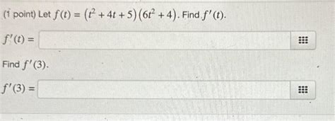 Solved 1 Point Let F T T2 4t 5 6t2 4 F′ T Find F′ 3