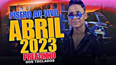 PREAZINHO DOS TECLADOS PISEIRO AO VIVO ABRIL 2023 YouTube