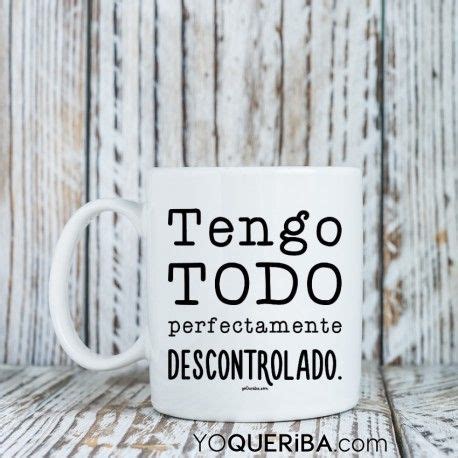 Taza Tengo Todo Perfectamente Descontrolado Tazas Con Mensaje