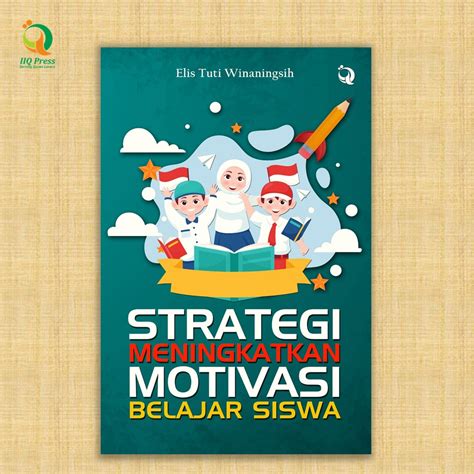 Strategi Meningkatkan Motivasi Belajar Siswa Iiq Press