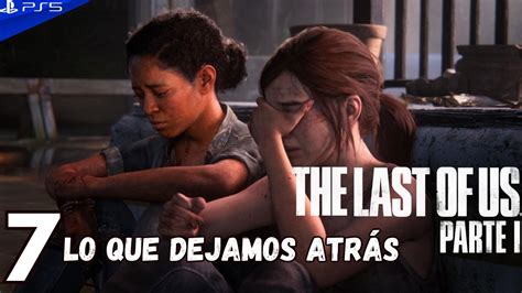 THE LAST OF US PARTE 1 REMAKE PS5 Capítulo 7 Lo que dejamos atrás