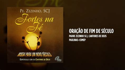 Padre Zezinho Scj Ft Cantores De Deus Ora O De Fim De S Culo Youtube