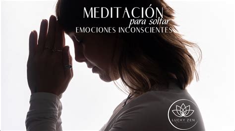 MEDITACIÓN PARA SOLTAR EMOCIONES INCONSCIENTES YouTube