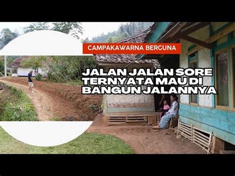 SUASANA SORE DI KP SUKAPURA TERNYATA JALANNYA MAU DI BANGUN