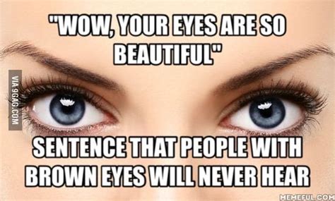 I Have Brown Eyes And It Is True I Wish I Had Blue Eyes Funny