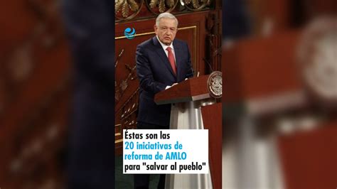 Éstas Son Las 20 Iniciativas De Reforma De Amlo Para Salvar Al Pueblo