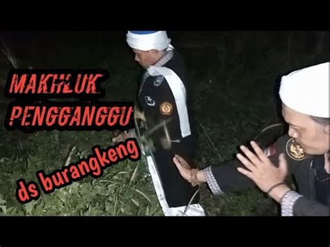 Netralisir Makhluk Ghoib Di Desa Burangkeng Penampakan Makhluk Ghoib