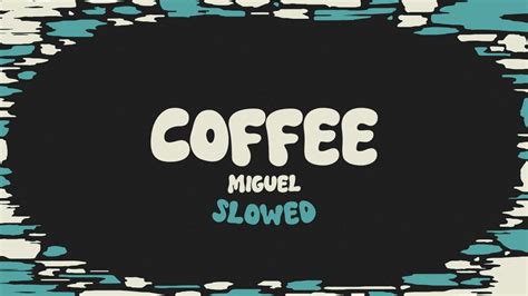 Miguel Coffee Slowed Reverb Lyrics Youtube