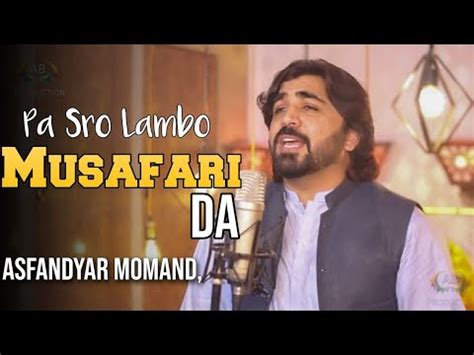 Asfandyar Momand Song Pashto Tapizy Somra Pa Ogdo Musafari Da