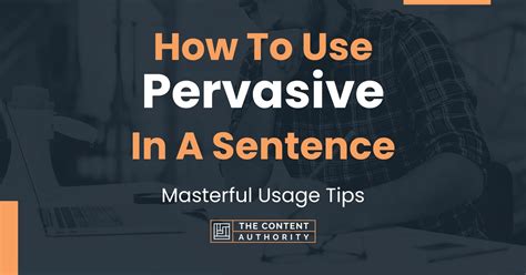 How To Use "Pervasive" In A Sentence: Masterful Usage Tips