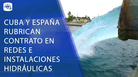 Cuba Cuba Y Espa A Rubrican Contrato Para Construcci N De Redes E