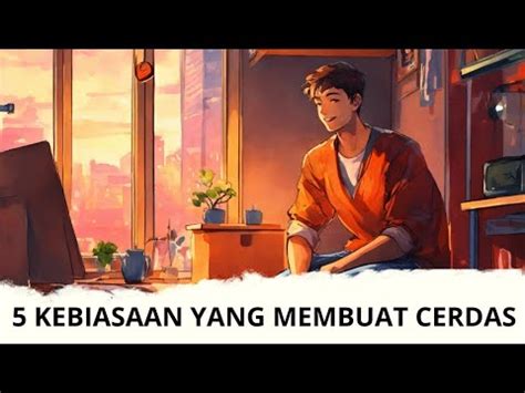 5 Kebiasaan Yang Menjadikanmu Semakin Cerdas Video Motivation