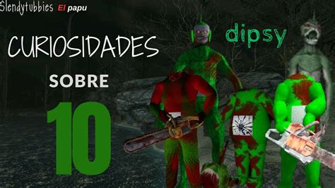 Curiosidades Sobre Dipsy Datos De Slendytubbies Chainsaw Dipsy