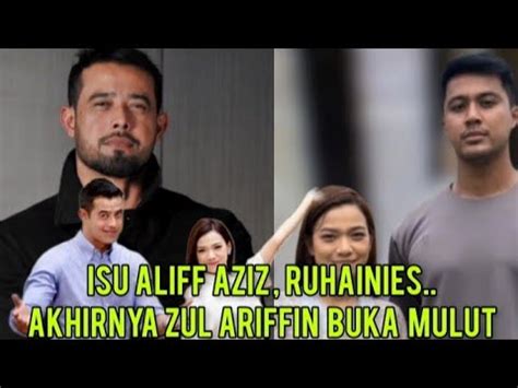 Tid K Dis Ngka Isu Aliff Aziz Ruhainies Akhirnya Zul Ariffin Buka