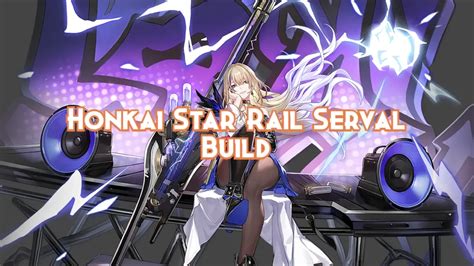 Honkai Star Rail Serval Build Guide 2024 Pillar Of Gaming