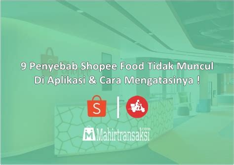 Penyebab Shopee Food Tidak Muncul Di Aplikasi Shopee Mahir Transaksi