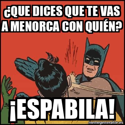 Meme Batman slaps Robin que dices que te vas a menorca con quién