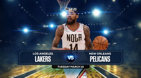 Lakers Vs Pelicans Prediction Preview Odds Picks Mar