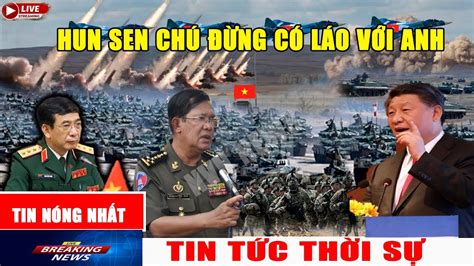 TIN QUÁ HAY TỐI 15 7 CAMPUCHIA PHẢN ĐÒN Đ ÁNH TQ HUNSEN CẦU CỨU T Gj a