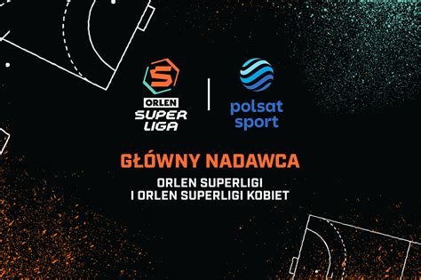 Telewizja Polsat Poka E Mecze Orlen Superligi I Orlen Superligi Kobiet