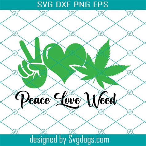 Peace Love And Weed 420 Svg Canabis Svg Peace Love Svg Weed 420 Svg