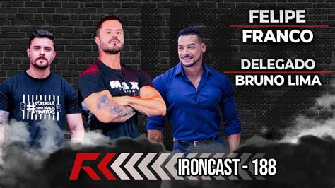 Felipe Franco E Delegado Bruno Lima Ironcast Youtube