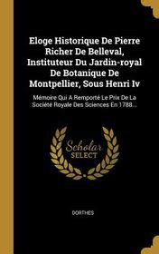 Eloge Historique De Pierre Richer De Belleval Instituteur Du Jardin