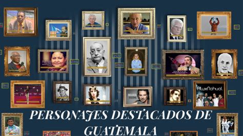 Personajes Destacados De Guatemala By Ana Mariela On Prezi