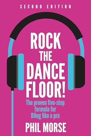 Rock The Dancefloor Nd Edition The Proven Five Step Formula For