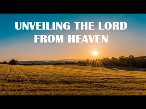 UNVEILING THE LORD FROM HEAVEN YouTube