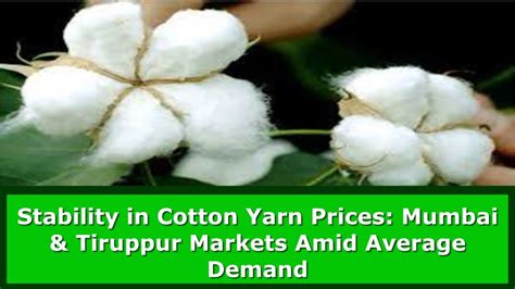 Stability In Cotton Yarn Prices Mumbai Tiruppur Markets Amid Average