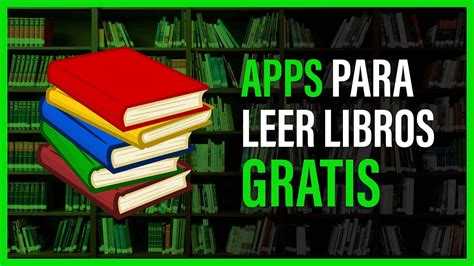 Las Mejores Apps Para Leer Libros Gratis Youtube