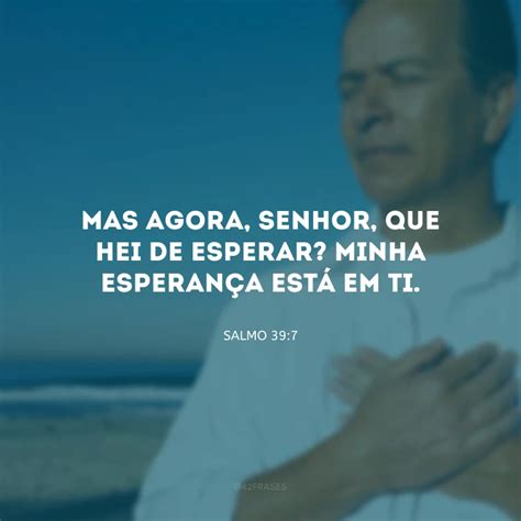 30 Frases De Salmos De Esperança Para Confiar No Melhor Do Senhor