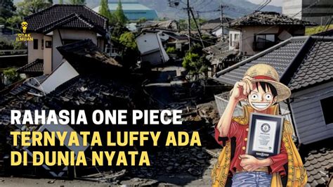 Monkey D Luffy Ternyata Ada Didunia Nyata Rahasia Film One Piece