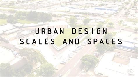 Urban Design Scales And Spaces For Architecture