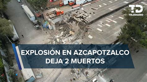 Explosi N En Almac N De Azcapotzalco Deja A Dos Personas Muertas