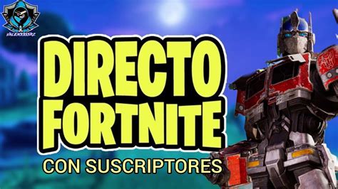 Directo De Fortine Con Suscriptores Y Pro Player Top Mundial En Vivo