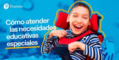 Necesidades Educativas Especiales C Mo Atenderlas En Tu Escuela