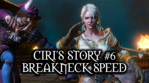 The Witcher 3 Wild Hunt Ciris Story Part 6 Breakneck Speed Youtube