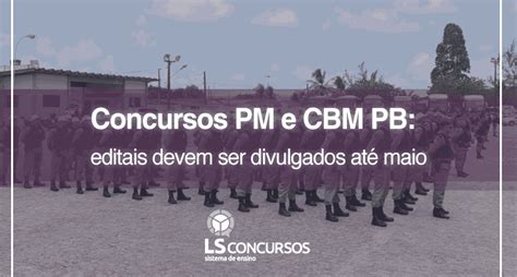 Concursos Pm E Cbm Pb Editais Devem Ser Divulgados Até Maio Ls Ensino