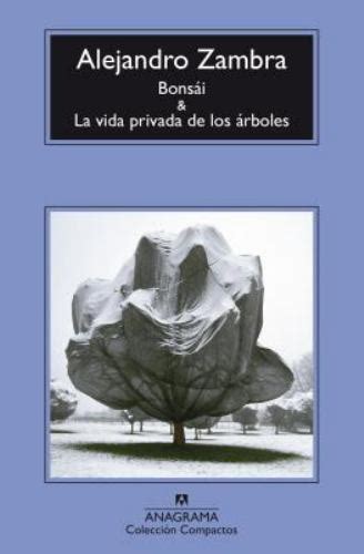 Bonsai Y La Vida Privada De Los Arboles By Alejandro Zambra 2016