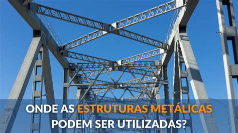 Onde As Estruturas Metálicas Podem Ser Utilizadas Elo Júnior