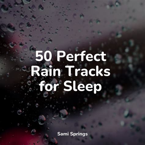 50 Perfect Rain Tracks For Sleep Album By Sleepy Night Music Spotify