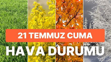 Temmuz Cuma Hava Durumu Bug N Hava Ka Derece Mgm Stanbul Ankara