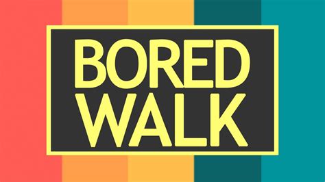 Bored Walk Youtube